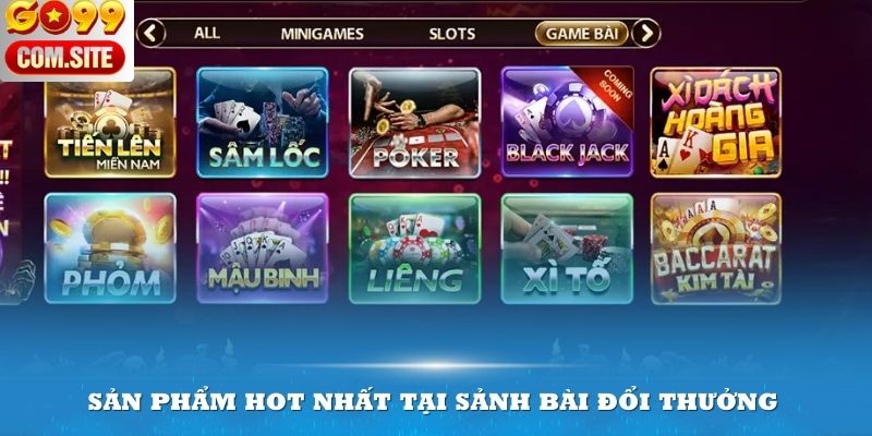 Những sản phẩm hot nhất tại sảnh bài đổi thưởng