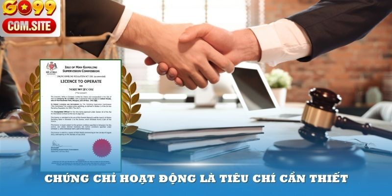 Chứng chỉ hoạt động là tiêu chí cần thiết khi chọn nhà cái