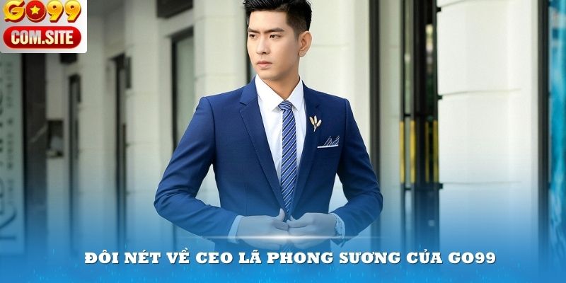 Đôi nét về CEO Lã Phong Sương của Go99