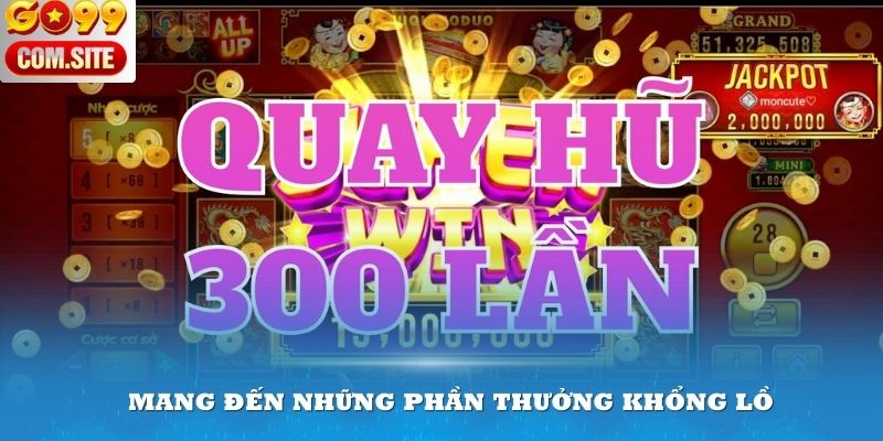 Sảnh Nổ hũ tại Go99 mang đến những phần thưởng khổng lồ